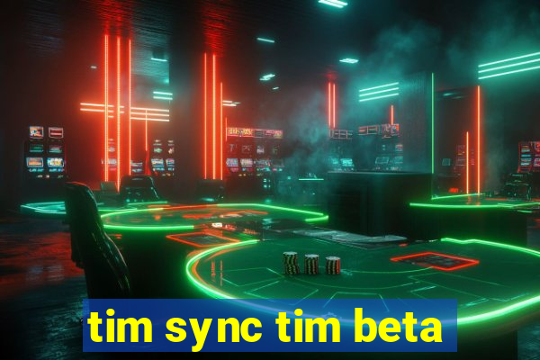 tim sync tim beta